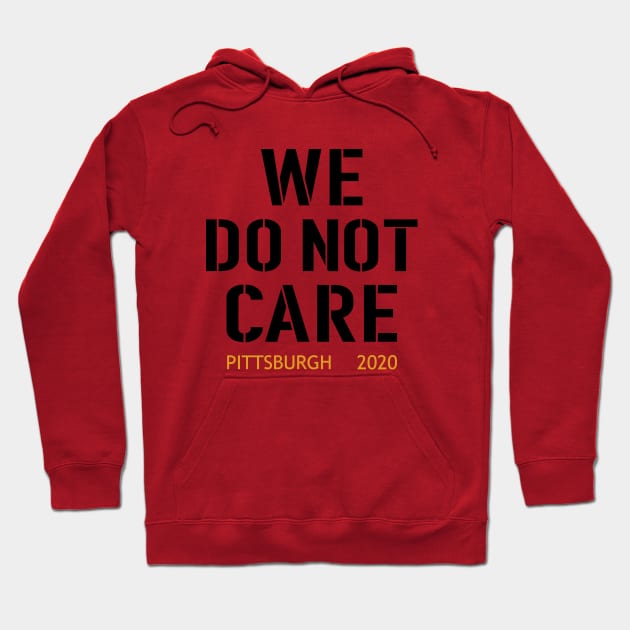 WE DO NOT CARE, pittsburgh steelers football fans Hoodie by artspot